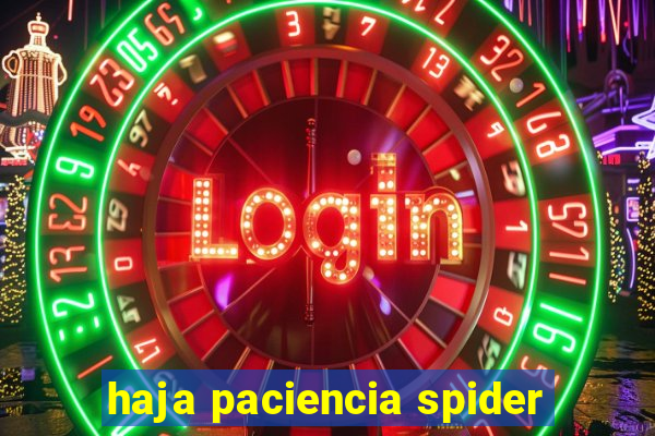 haja paciencia spider